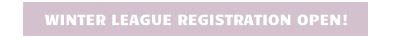 WINTER LEAGUE REGISTRATION OPEN!