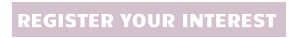 REGISTER YOUR INTEREST